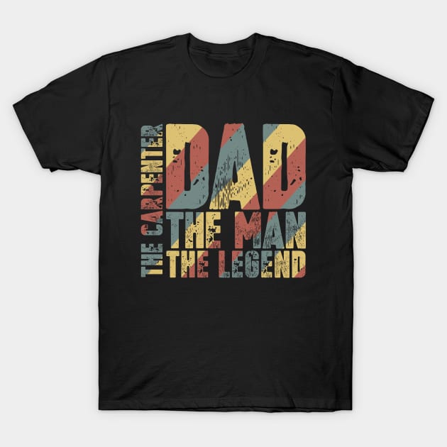 Dad The Man The Carpenter The Legend T-Shirt by colorsplash